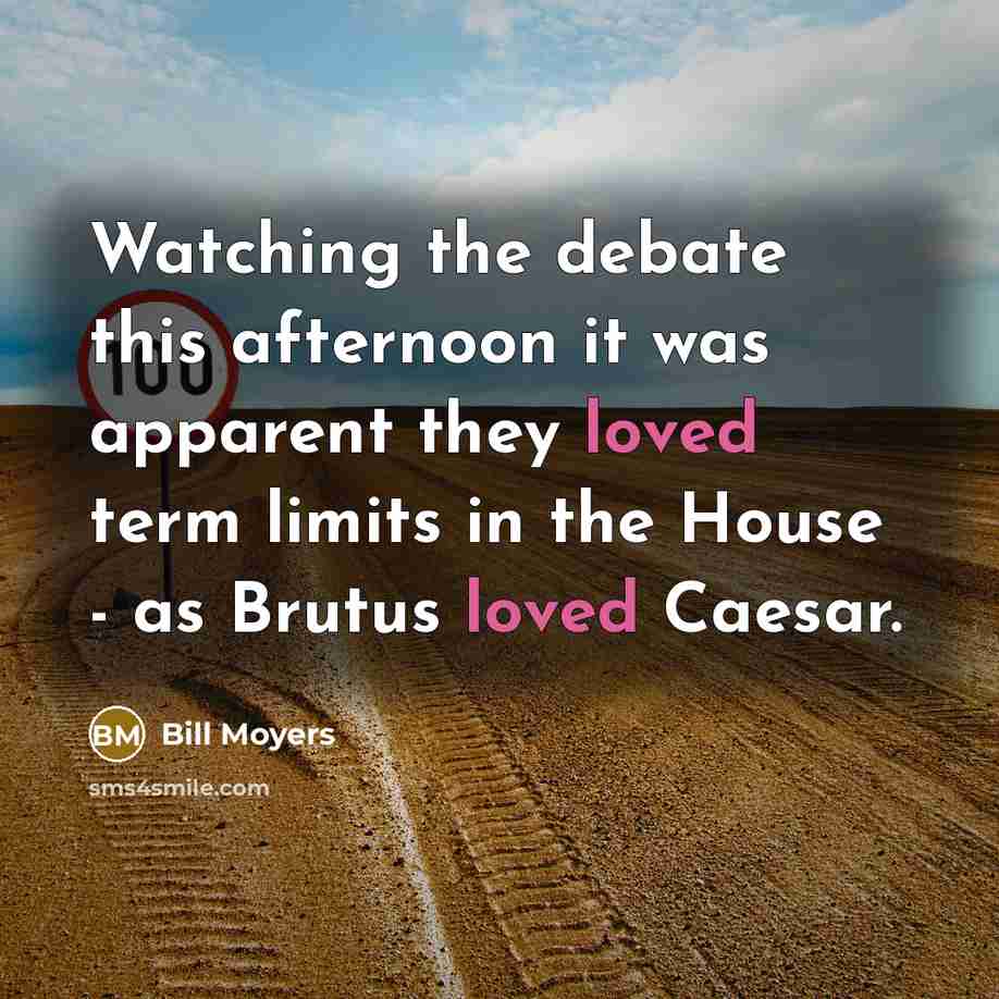 “Watching the debate this afternoon it was apparent they loved…” quote by Bill Moyers