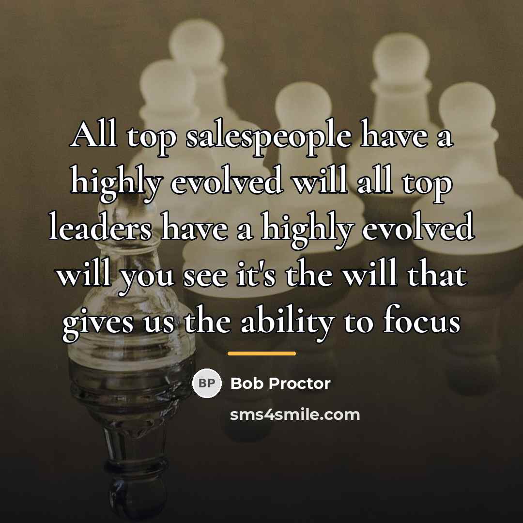 “All top salespeople have a highly evolved will all top…” quote by Bob Proctor