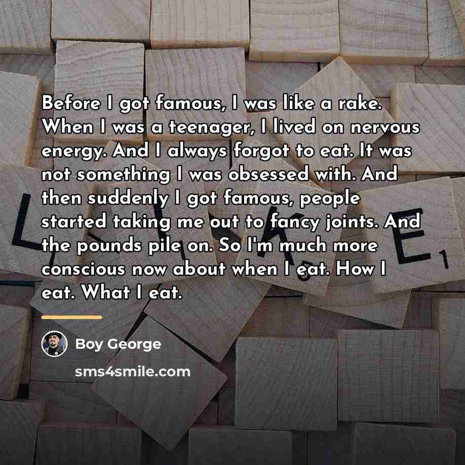 “Before I got famous, I was like a rake. When…” quote by Boy George