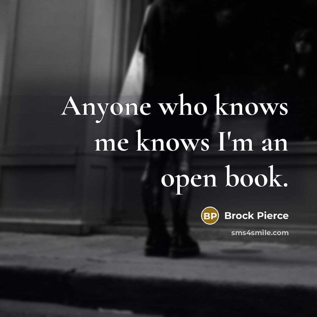 “Anyone who knows me knows I'm an open book.…” quote by Brock Pierce