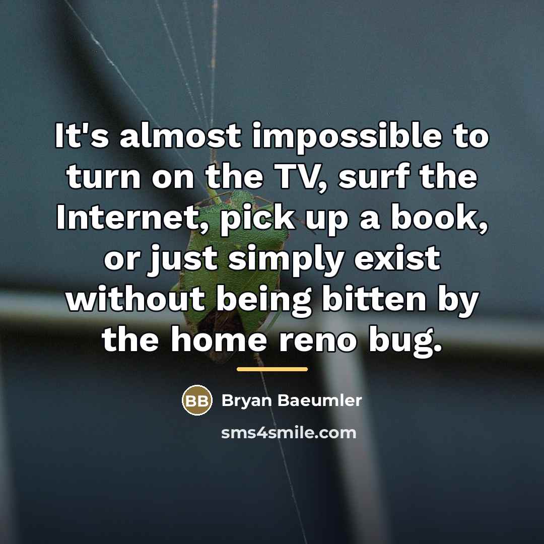 “It's almost impossible to turn on the TV, surf the…” quote by Bryan Baeumler