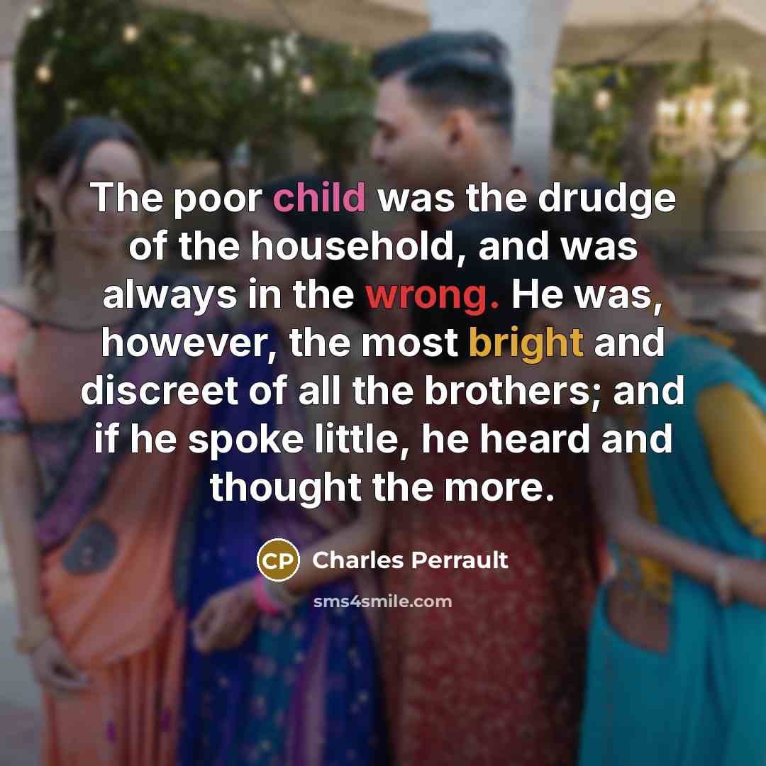“The poor child was the drudge of the household, and…” quote by Charles Perrault