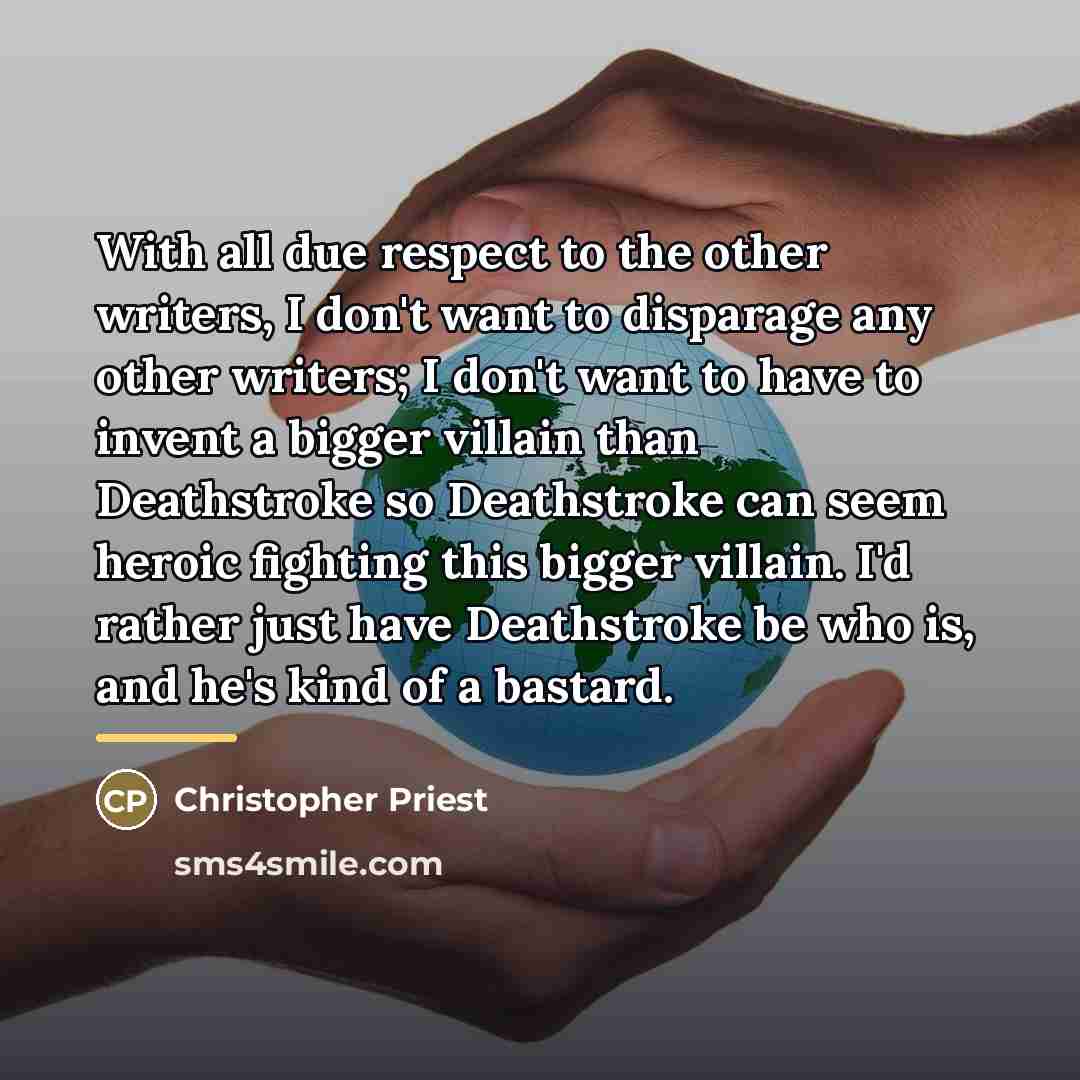 “With all due respect to the other writers, I don't…” quote by Christopher Priest