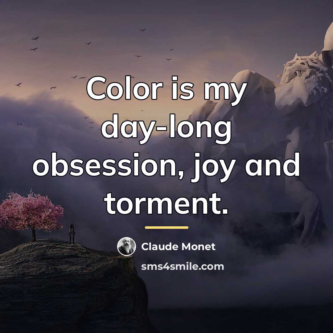 “Color is my day-long obsession, joy and torment.…” quote by Claude Monet