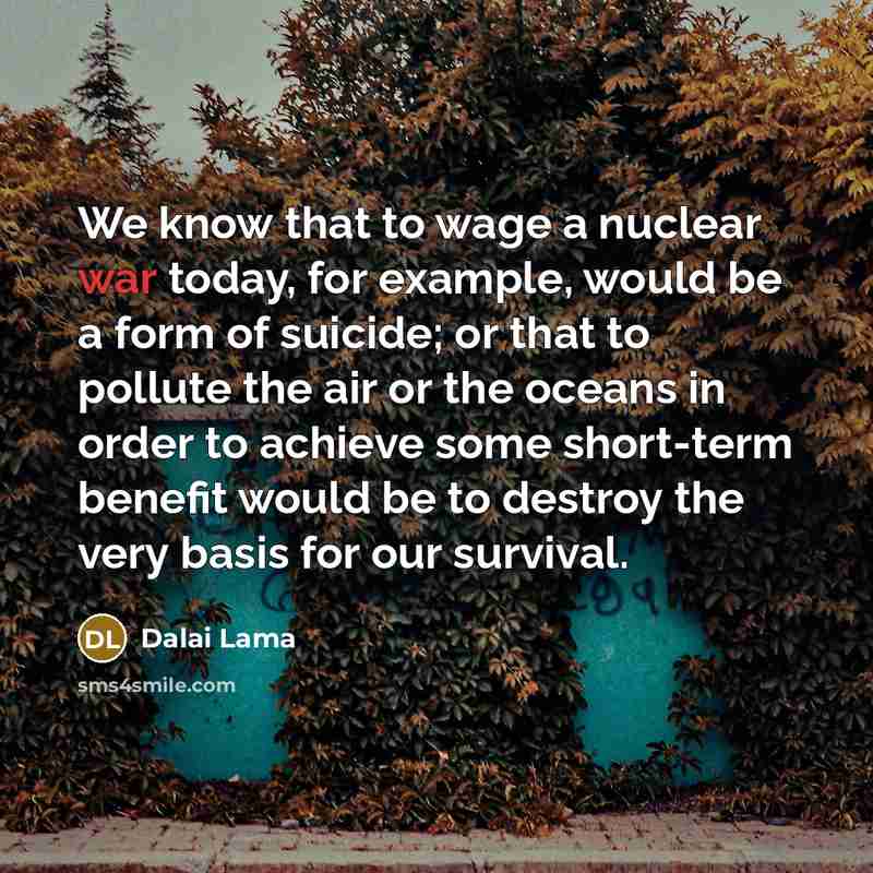 “We know that to wage a nuclear war today, for…” quote by Dalai Lama
