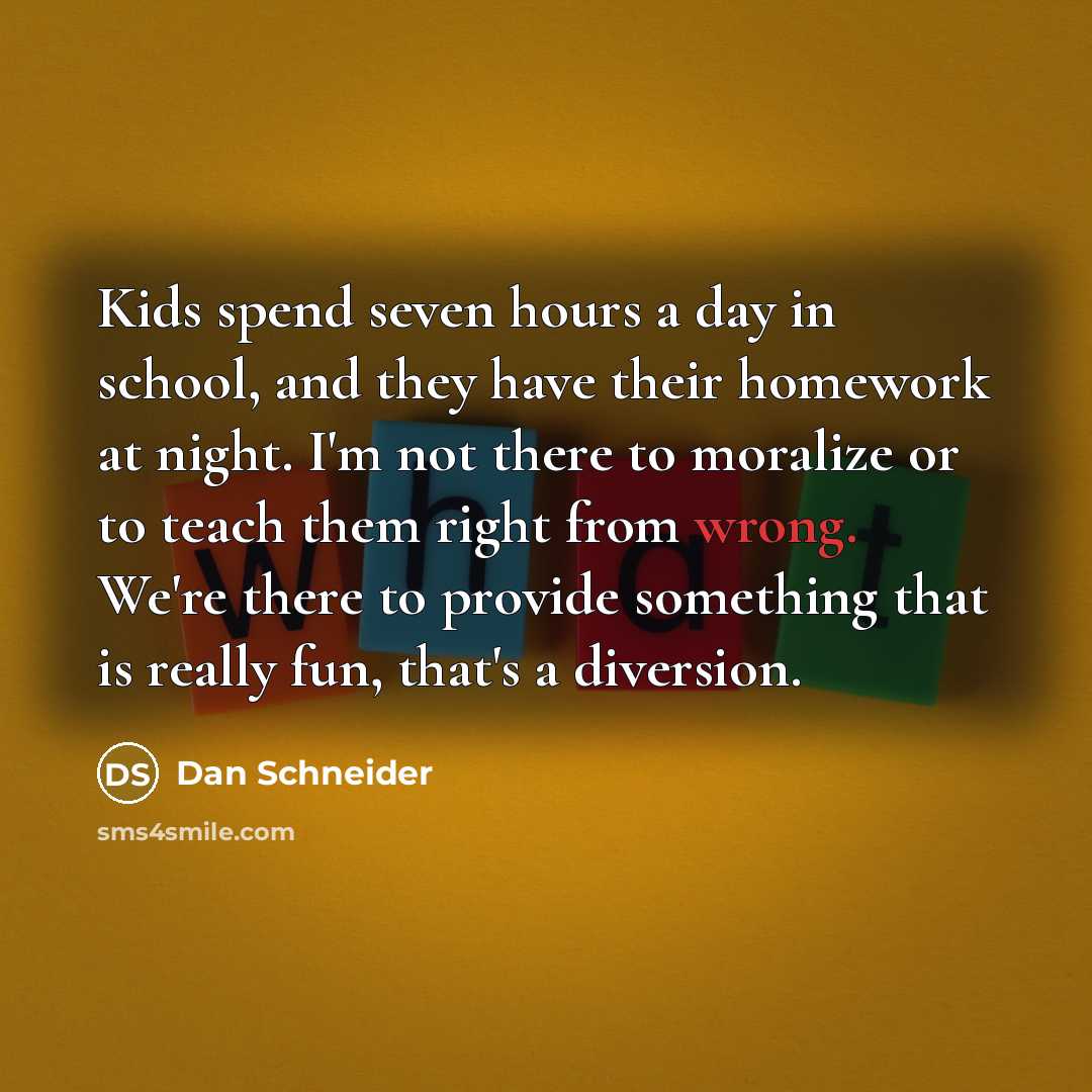 “Kids spend seven hours a day in school, and they…” quote by Dan Schneider