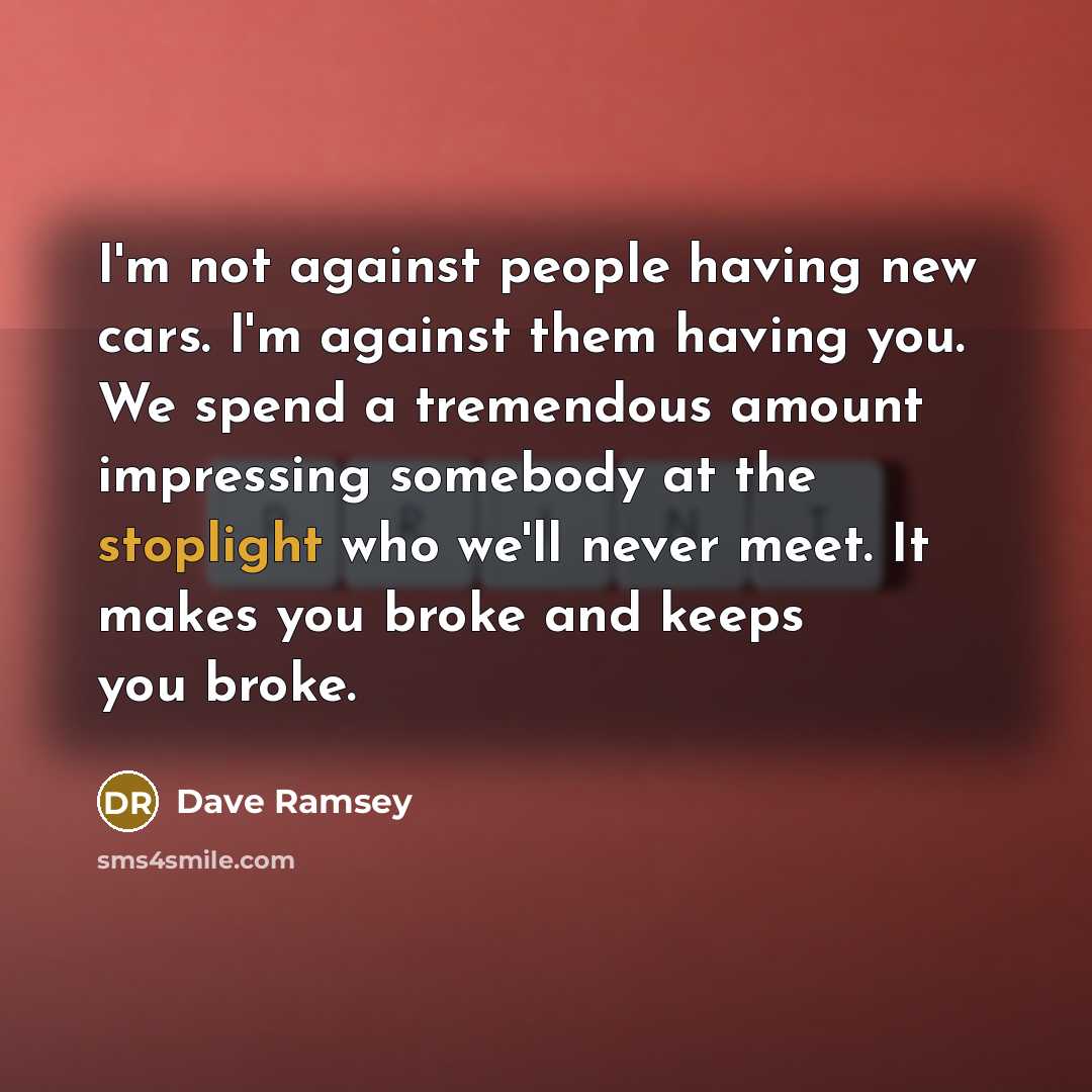 “I'm not against people having new cars. I'm against them…” quote by Dave Ramsey