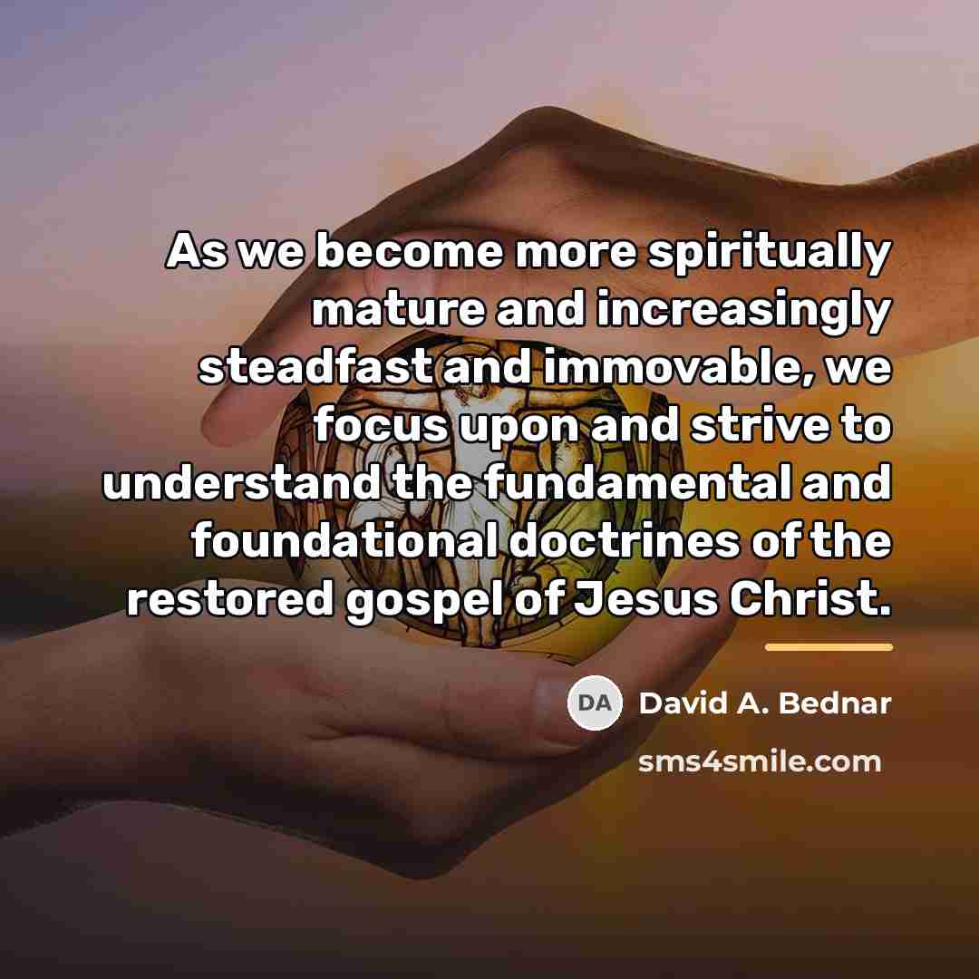 “As we become more spiritually mature and increasingly steadfast and…” quote by David A. Bednar