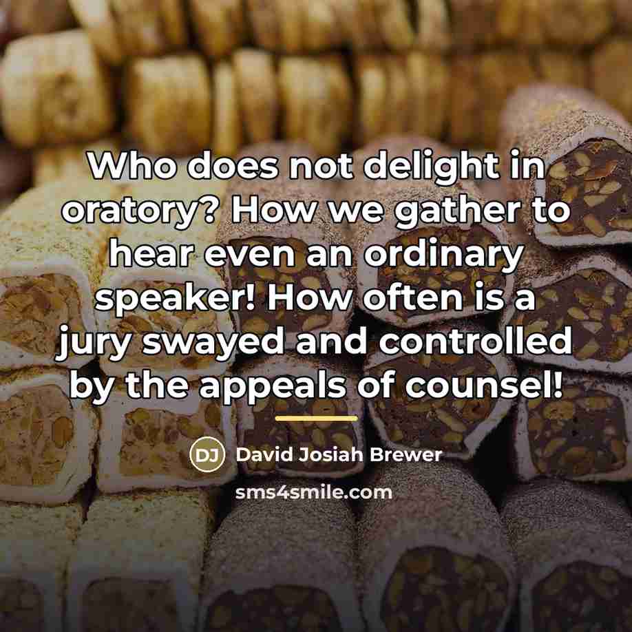 “Who does not delight in oratory? How we gather to…” quote by David Josiah Brewer
