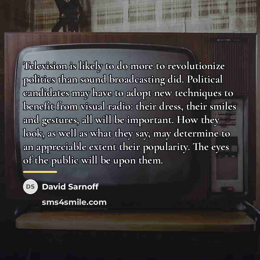 “Television is likely to do more to revolutionize politics than…” quote by David Sarnoff
