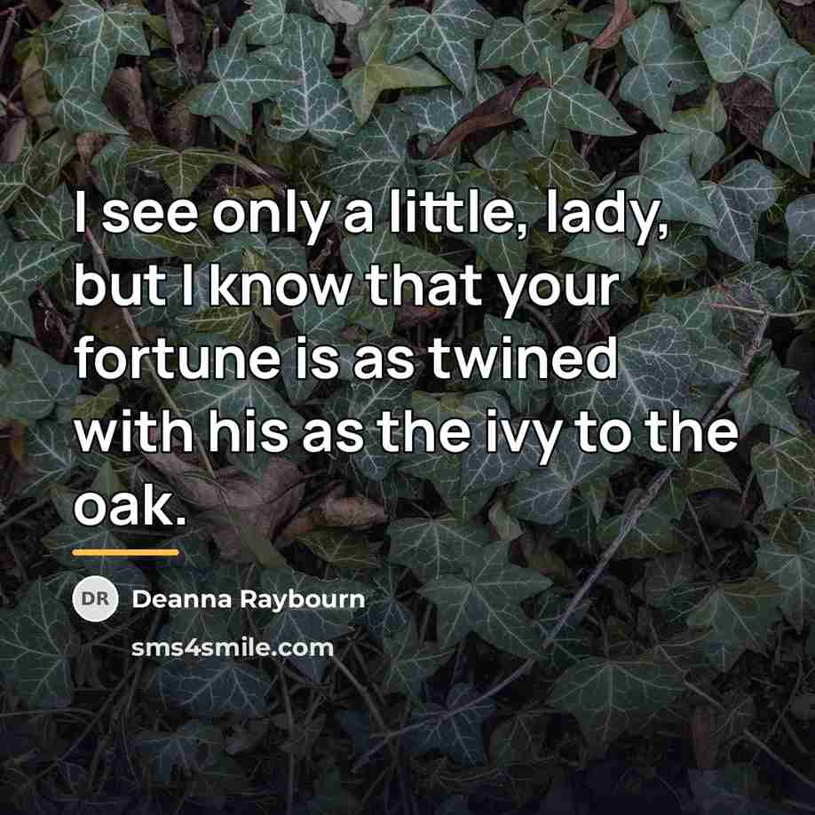“I see only a little, lady, but I know that…” quote by Deanna Raybourn
