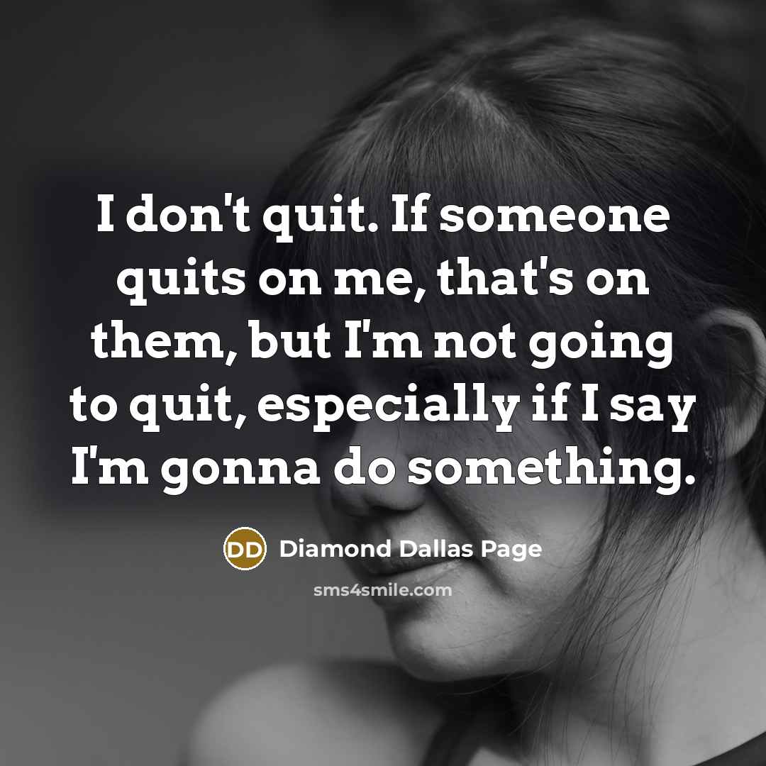 “I don't quit. If someone quits on me, that's on…” quote by Diamond Dallas Page