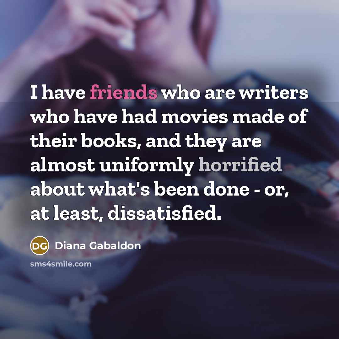“I have friends who are writers who have had movies…” quote by Diana Gabaldon
