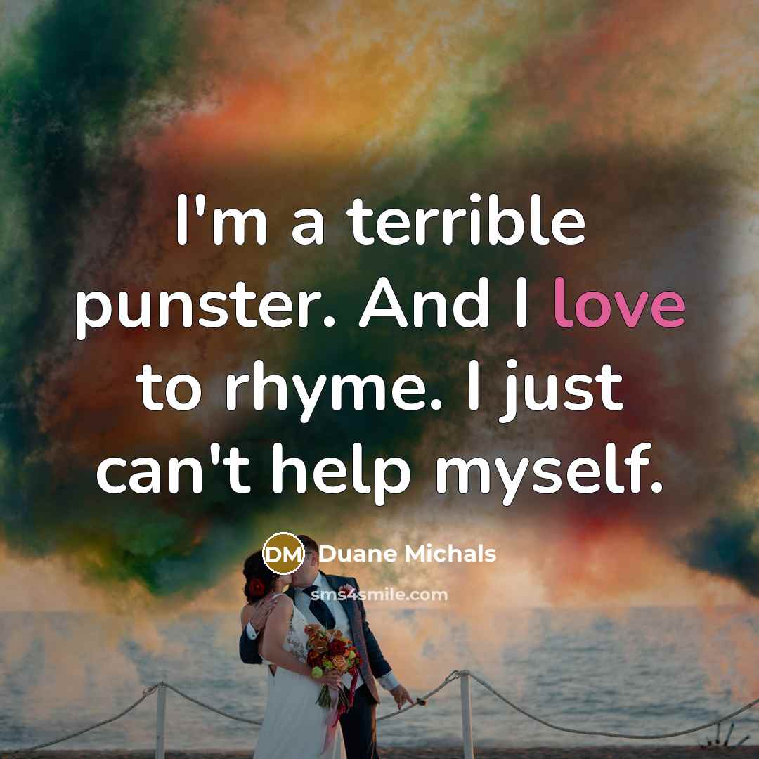 “I'm a terrible punster. And I love to rhyme. I…” quote by Duane Michals