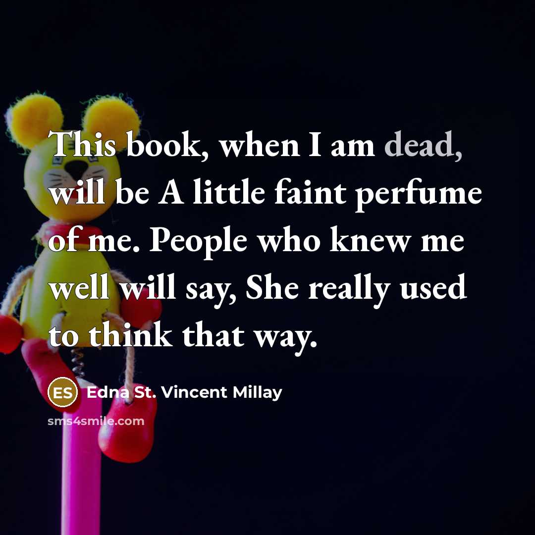 “This book, when I am dead, will be A little…” quote by Edna St. Vincent Millay