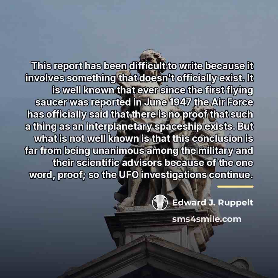 “This report has been difficult to write because it involves…” quote by Edward J. Ruppelt
