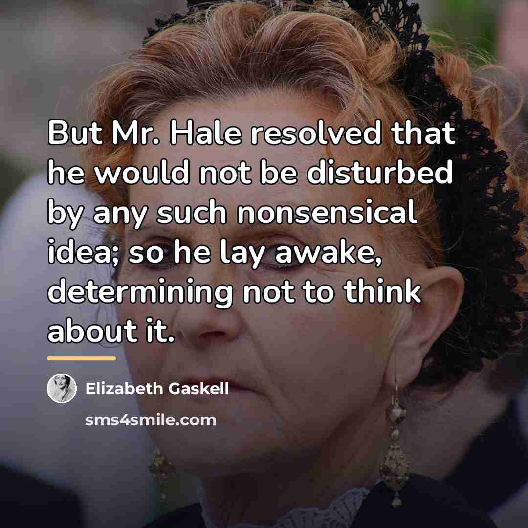 “But Mr. Hale resolved that he would not be disturbed…” quote by Elizabeth Gaskell