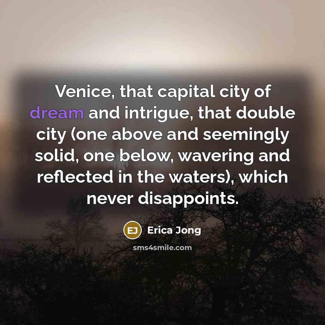 “Venice, that capital city of dream and intrigue, that double…” quote by Erica Jong