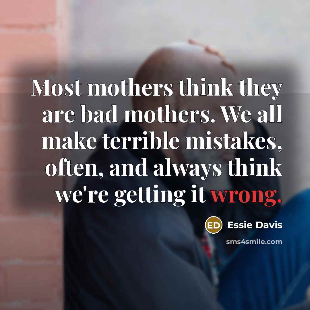 “Most mothers think they are bad mothers. We all make…” quote by Essie Davis