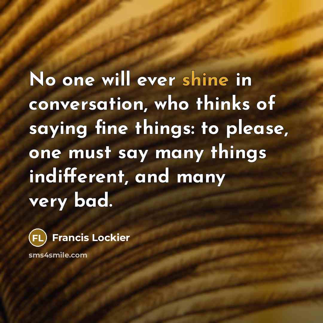 “No one will ever shine in conversation, who thinks of…” quote by Francis Lockier
