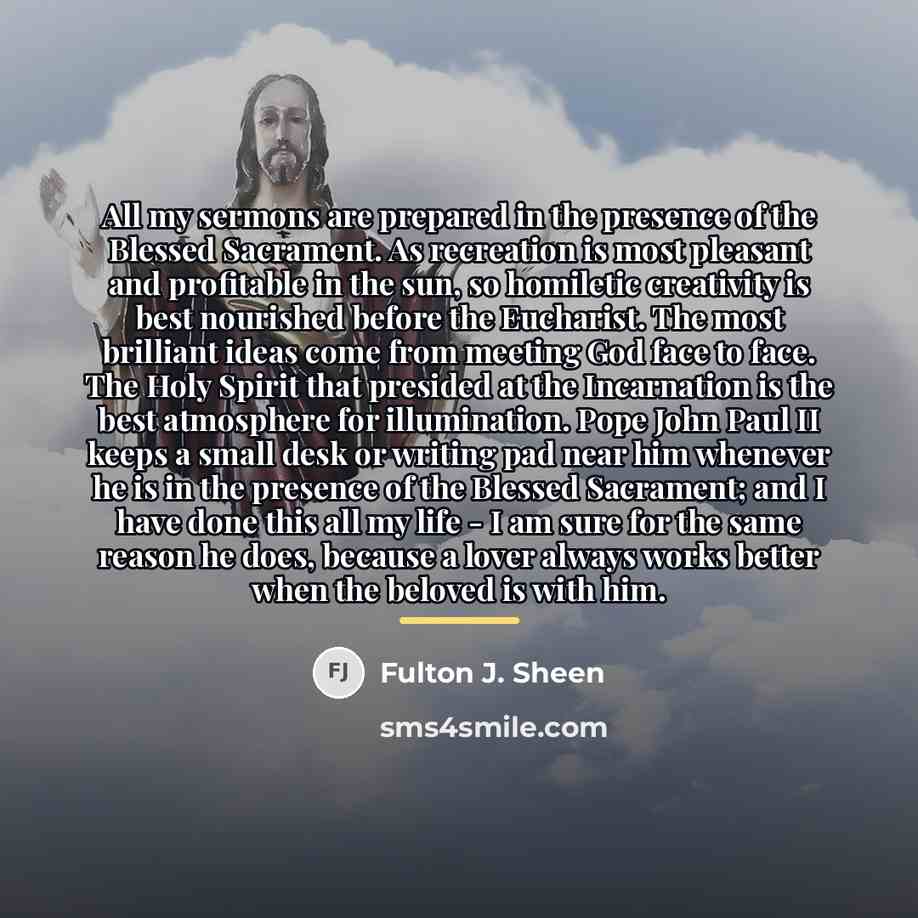 “All my sermons are prepared in the presence of the…” quote by Fulton J. Sheen