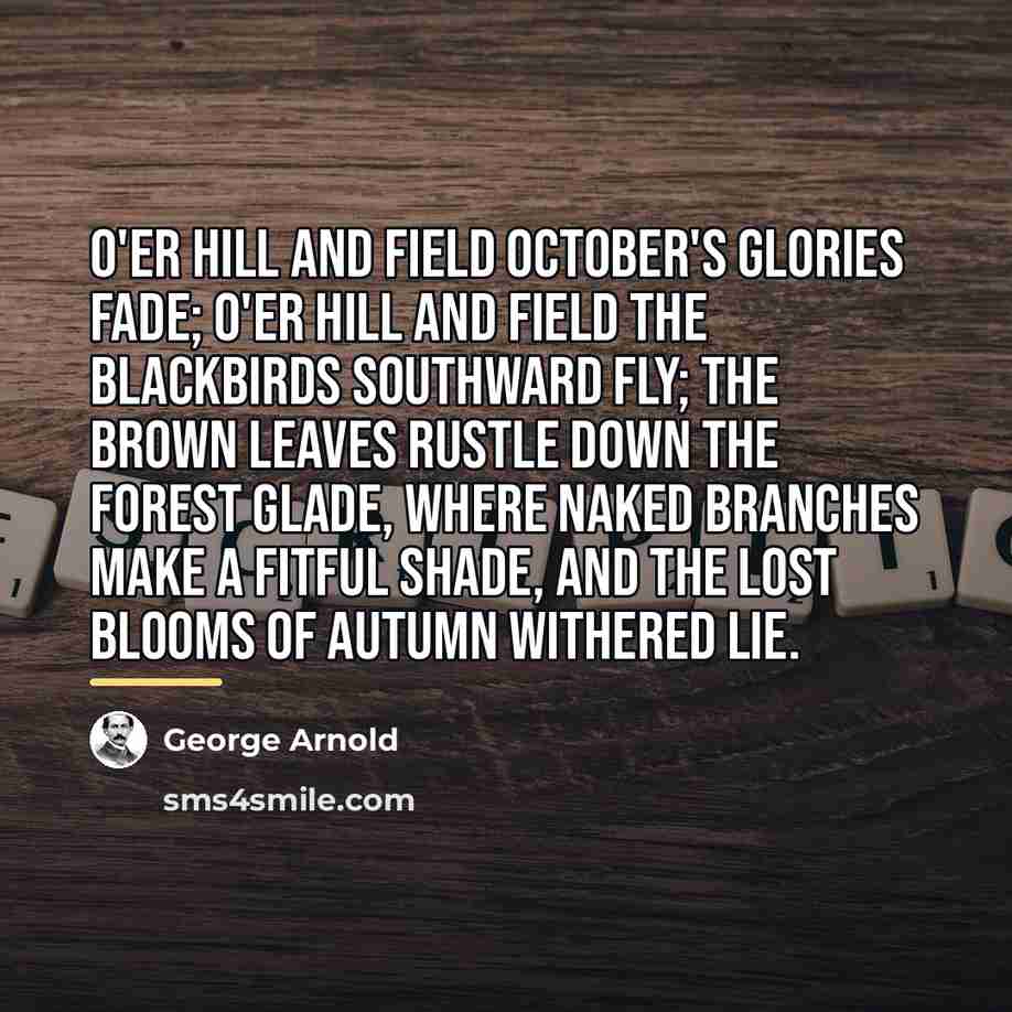 “O'er hill and field October's glories fade; O'er hill and…” quote by George Arnold