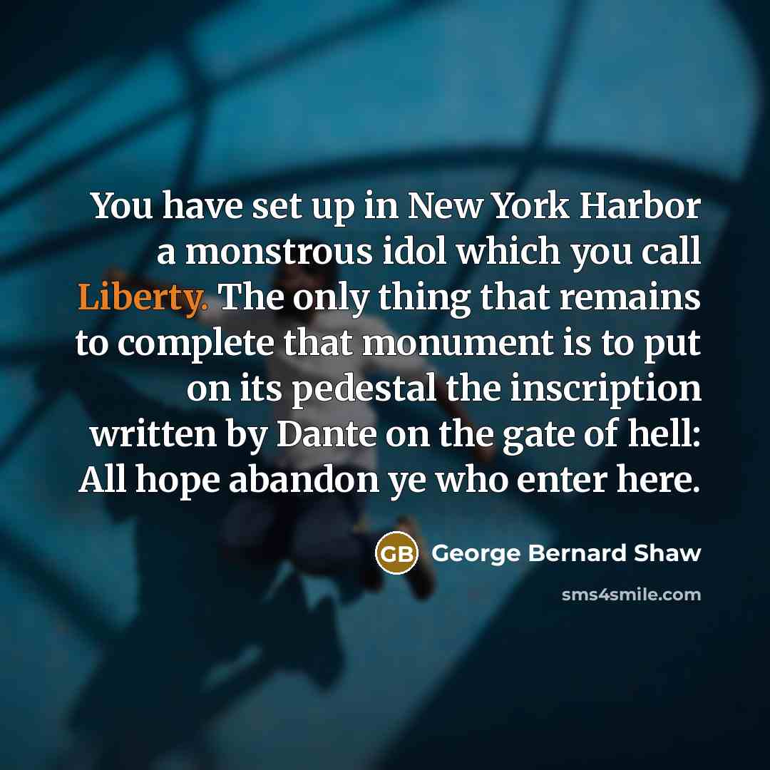 “You have set up in New York Harbor a monstrous…” quote by George Bernard Shaw