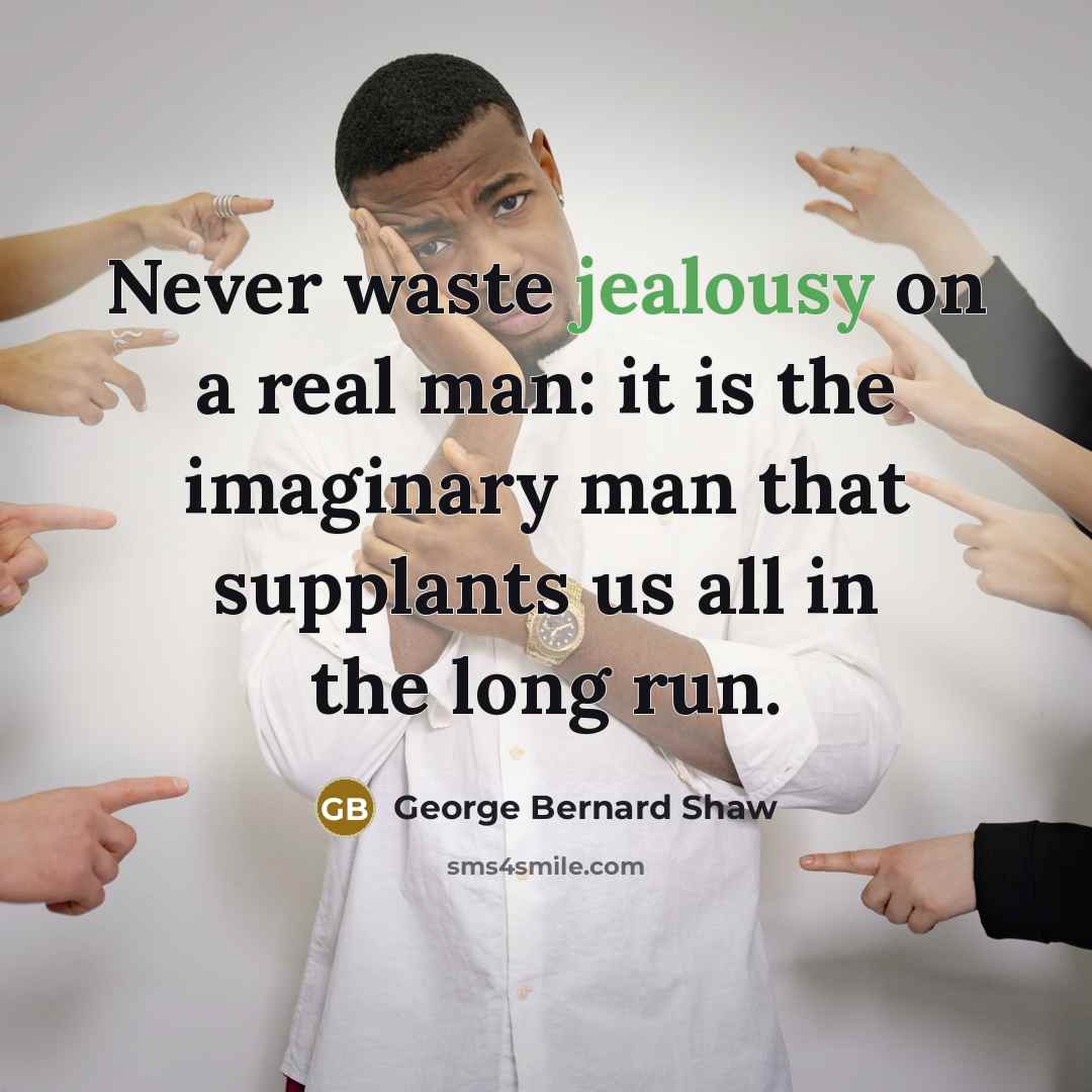“Never waste jealousy on a real man: it is the…” quote by George Bernard Shaw
