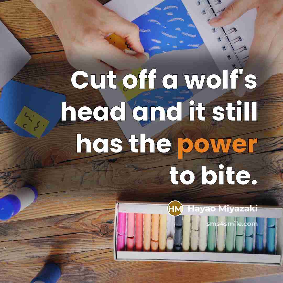 “Cut off a wolf's head and it still has the…” quote by Hayao Miyazaki