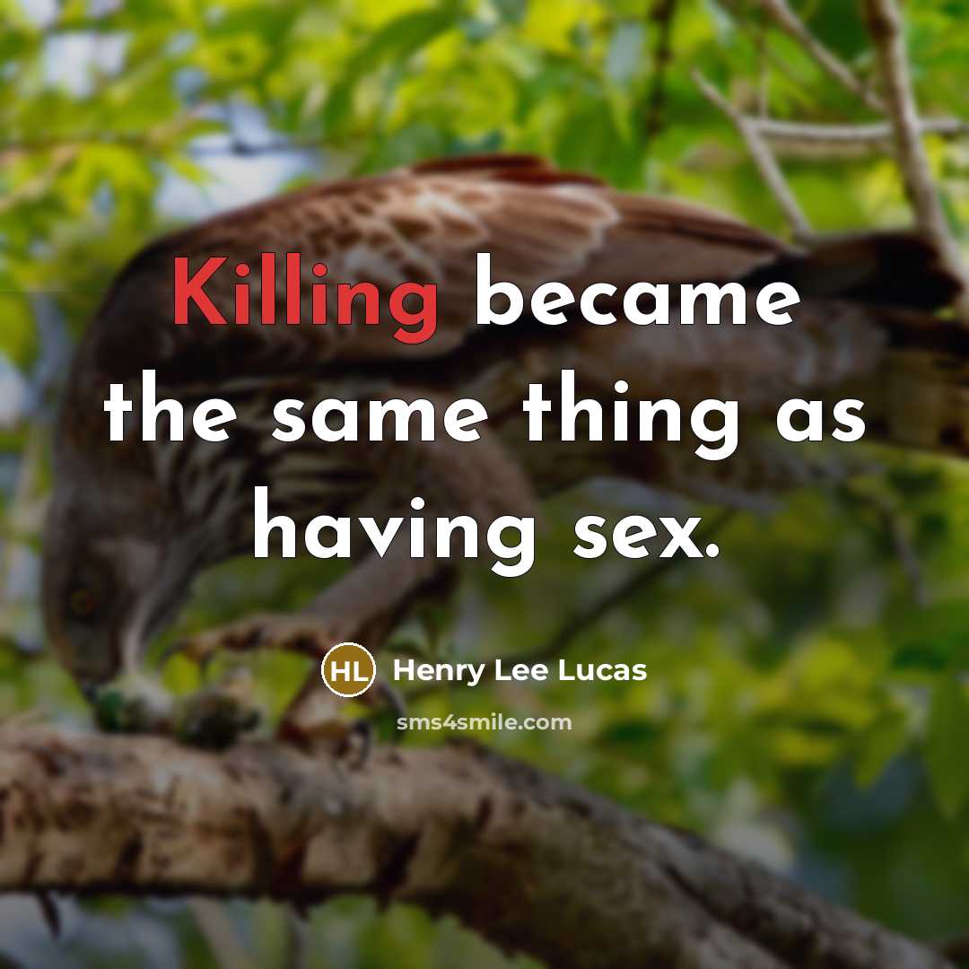 “Killing became the same thing as having sex.” quote by Henry Lee Lucas