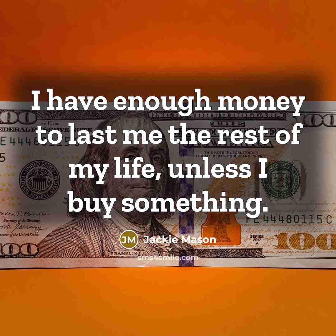 “I have enough money to last me the rest of…” quote by Jackie Mason