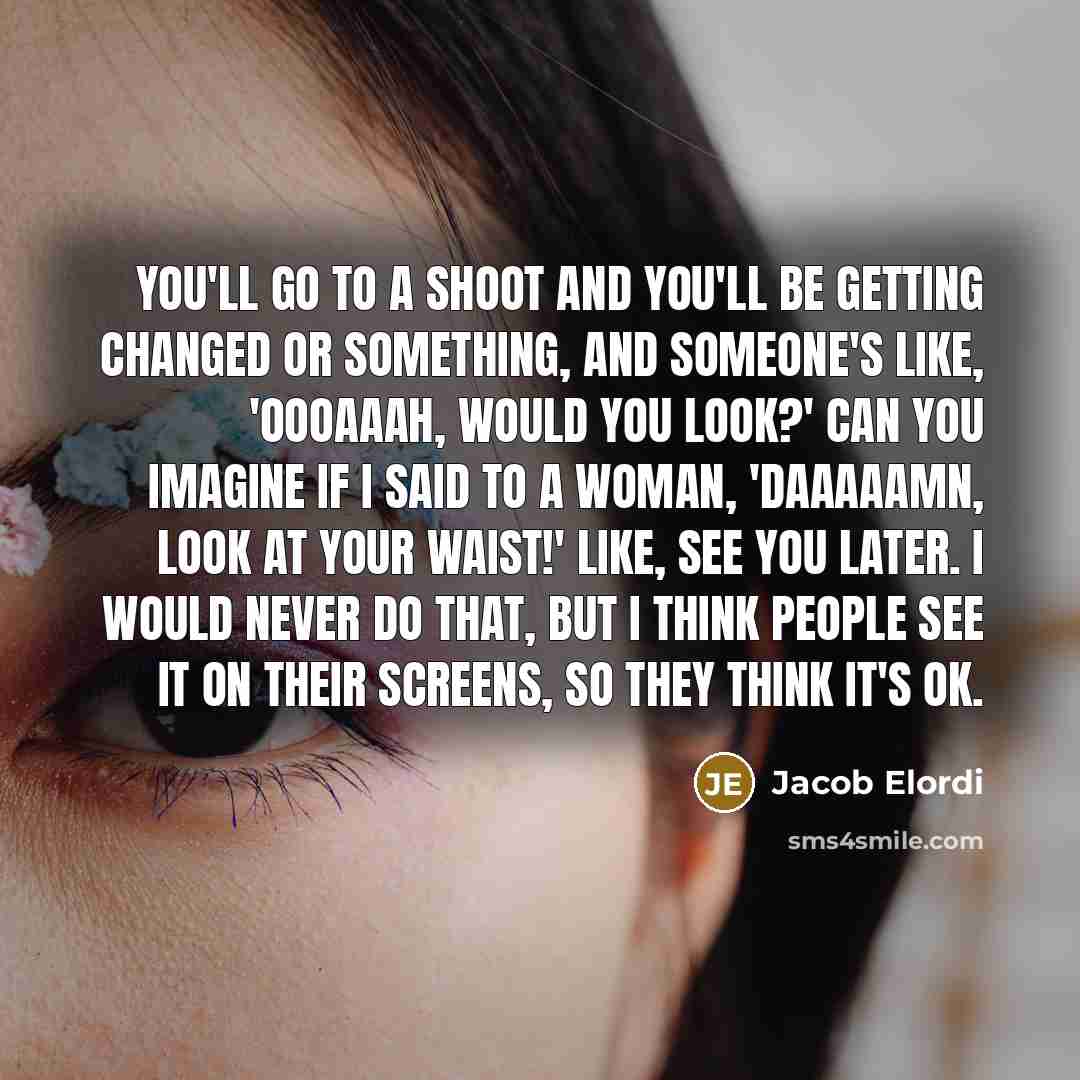 “You'll go to a shoot and you'll be getting changed…” quote by Jacob Elordi