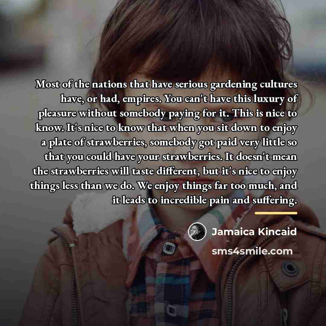 “Most of the nations that have serious gardening cultures have,…” quote by Jamaica Kincaid