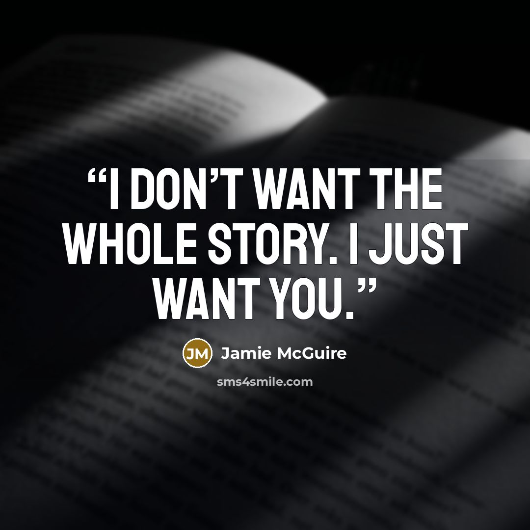 “I don’t want the whole story. I just want you.” quote by Jamie McGuire