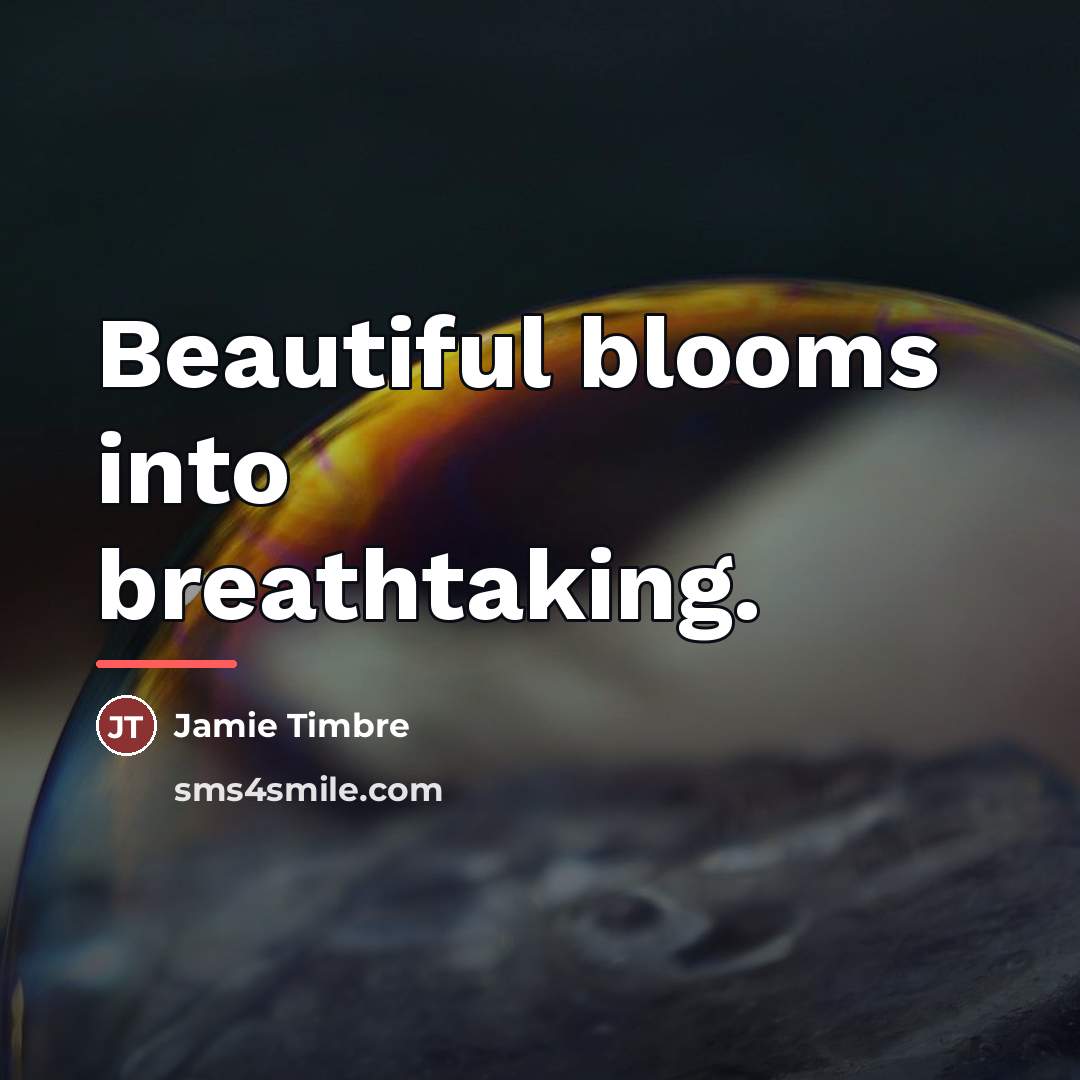 “Beautiful blooms into breathtaking.…” quote by Jamie Timbre