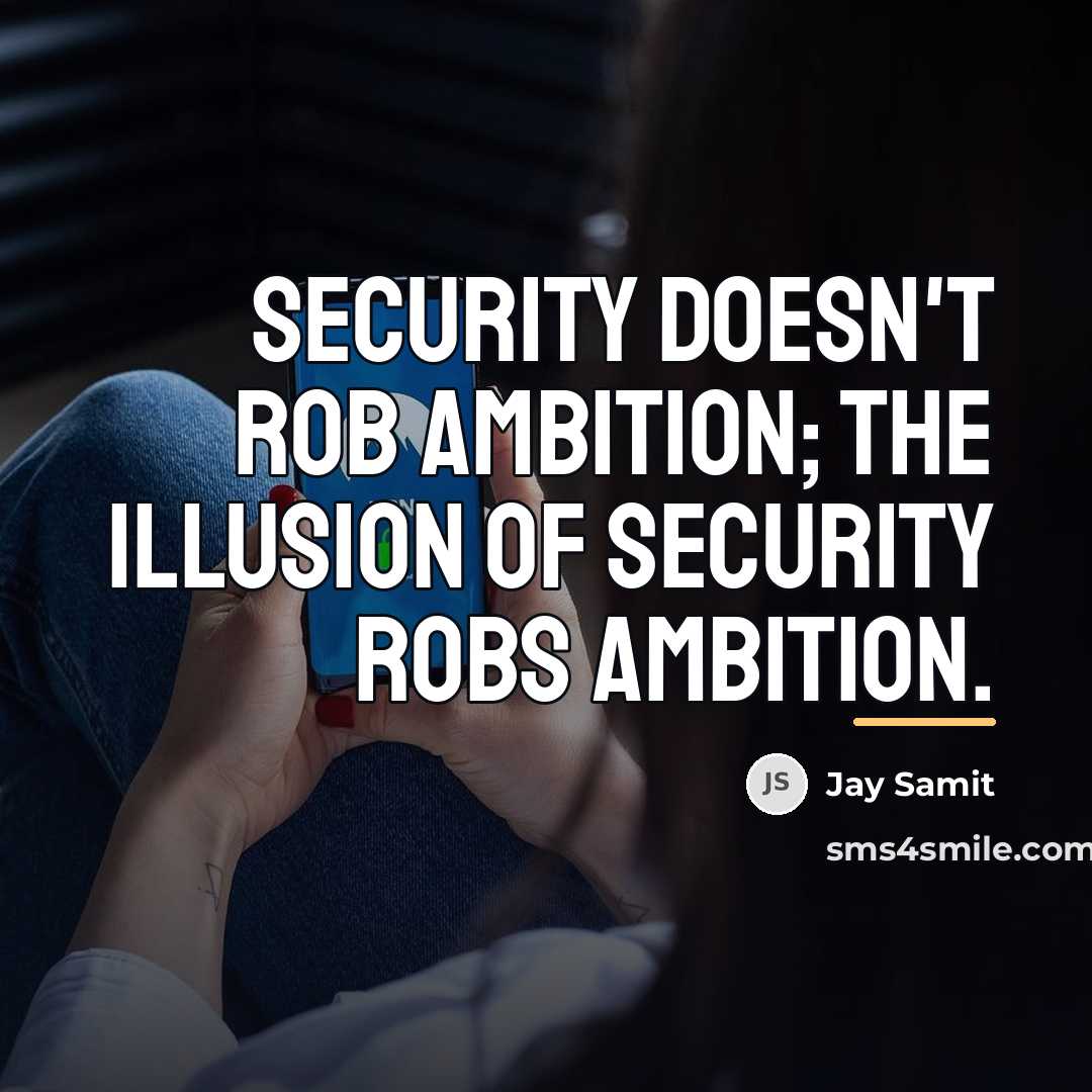 “Security doesn't rob ambition; the illusion of security robs ambition.…” quote by Jay Samit