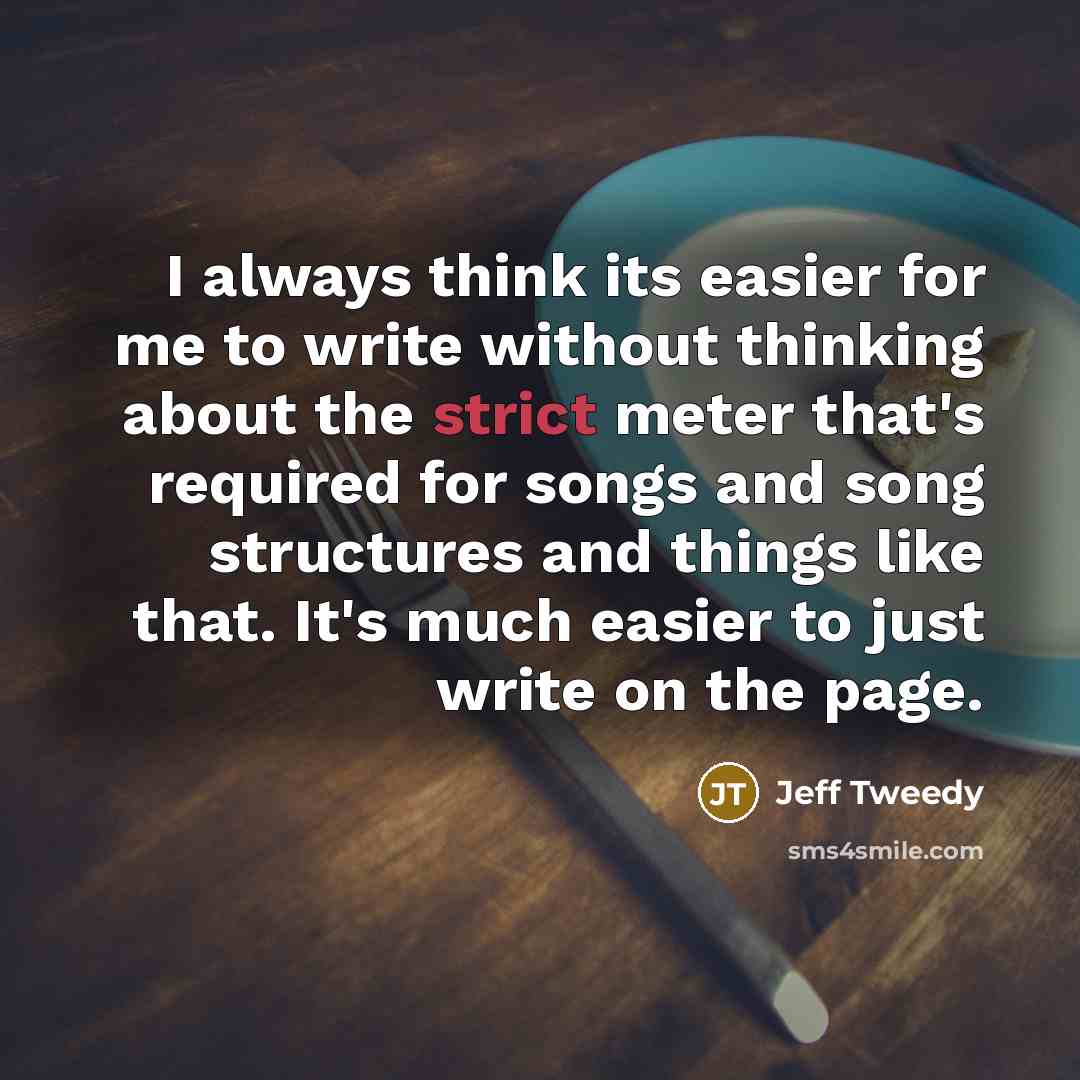 “I always think its easier for me to write without…” quote by Jeff Tweedy