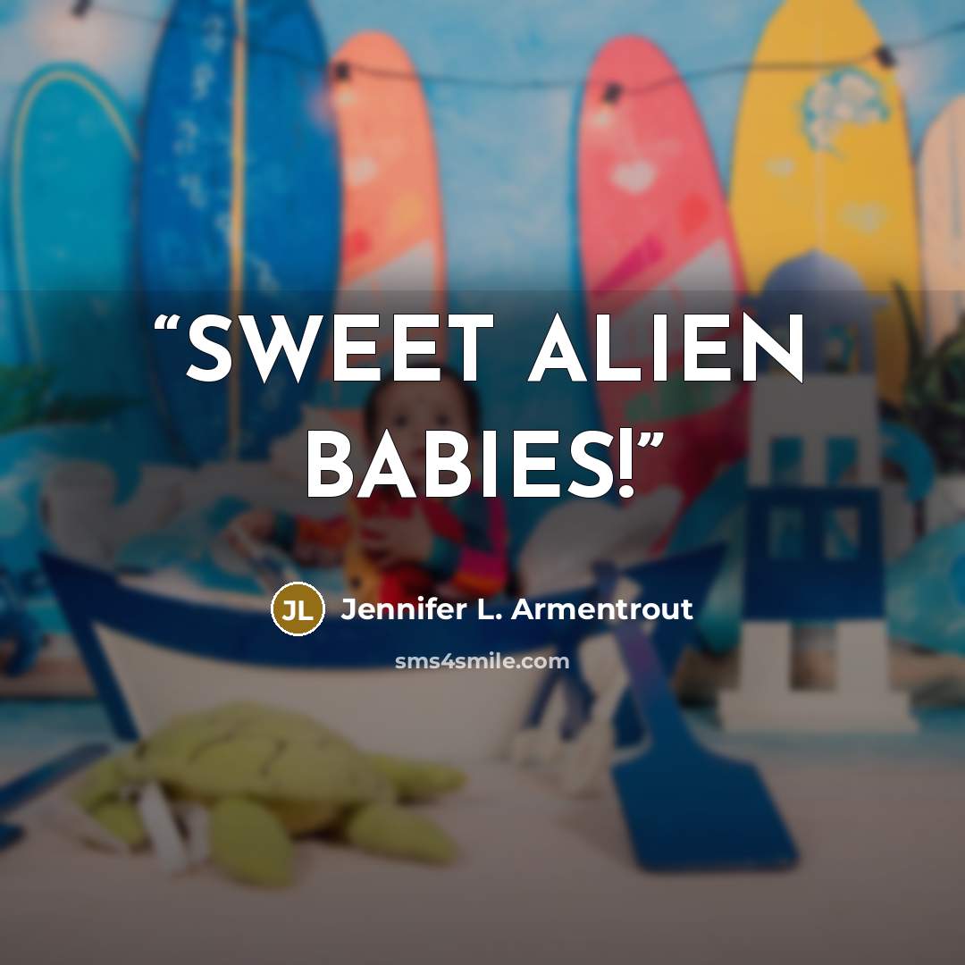 “SWEET ALIEN BABIES!” quote by Jennifer L. Armentrout