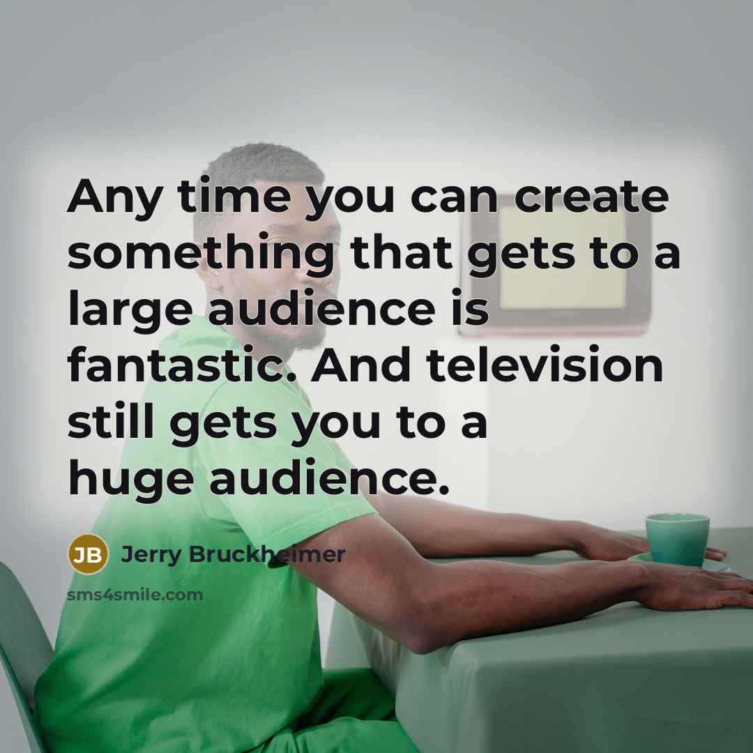 “Any time you can create something that gets to a…” quote by Jerry Bruckheimer