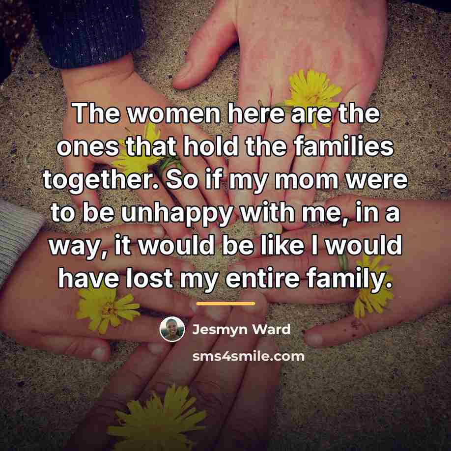 “The women here are the ones that hold the families…” quote by Jesmyn Ward