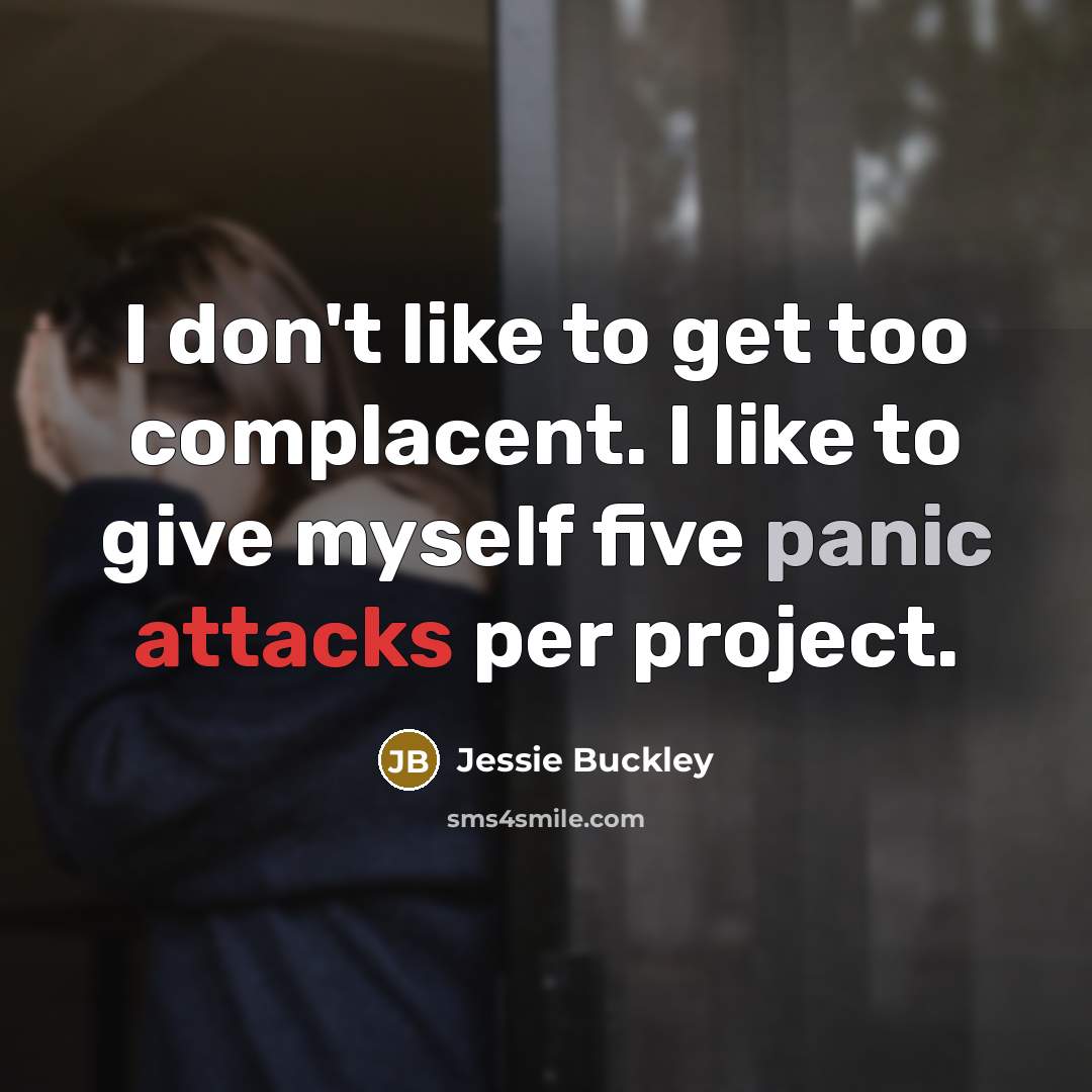 “I don't like to get too complacent. I like to…” quote by Jessie Buckley