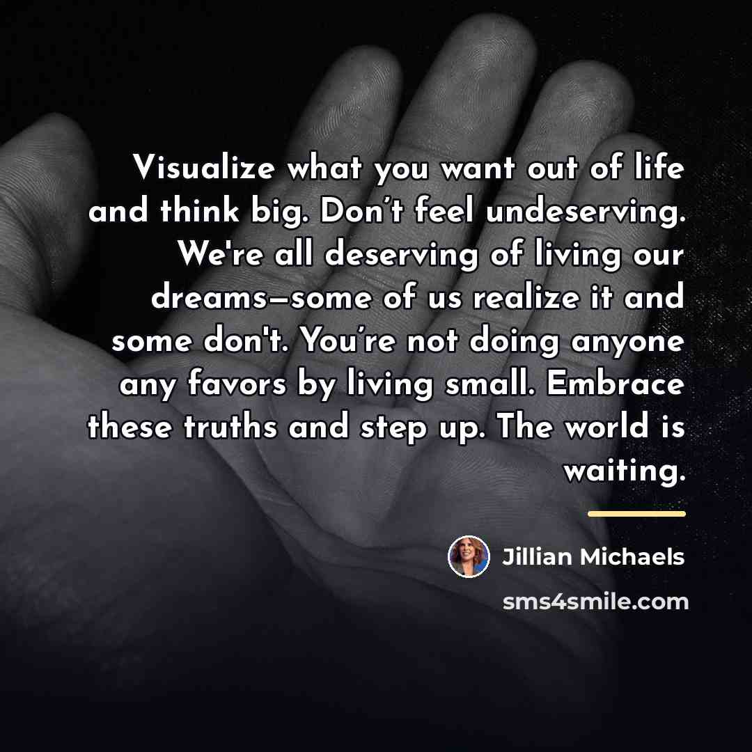 “Visualize what you want out of life and think big.…” quote by Jillian Michaels