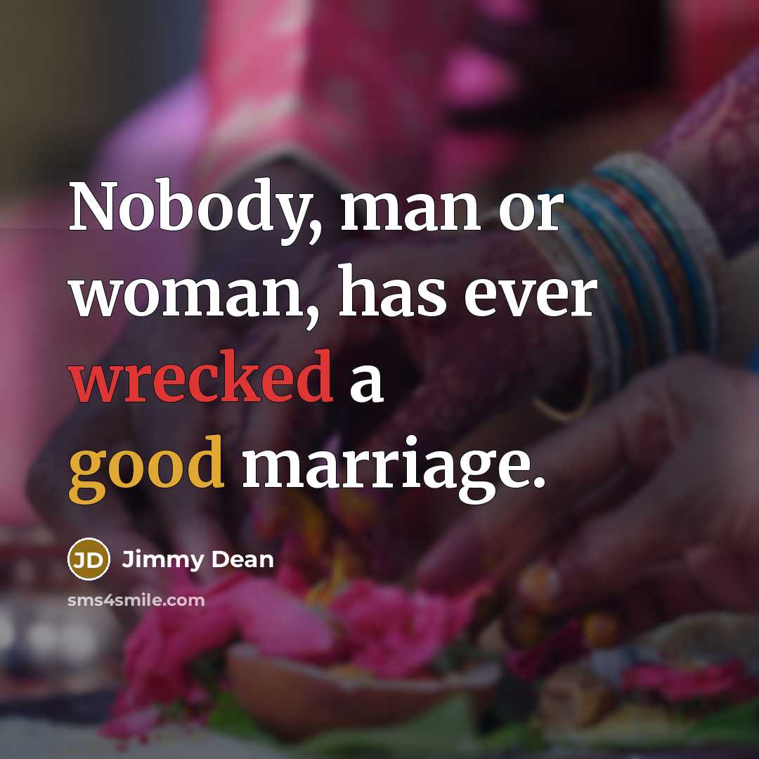 “Nobody, man or woman, has ever wrecked a good marriage.…” quote by Jimmy Dean