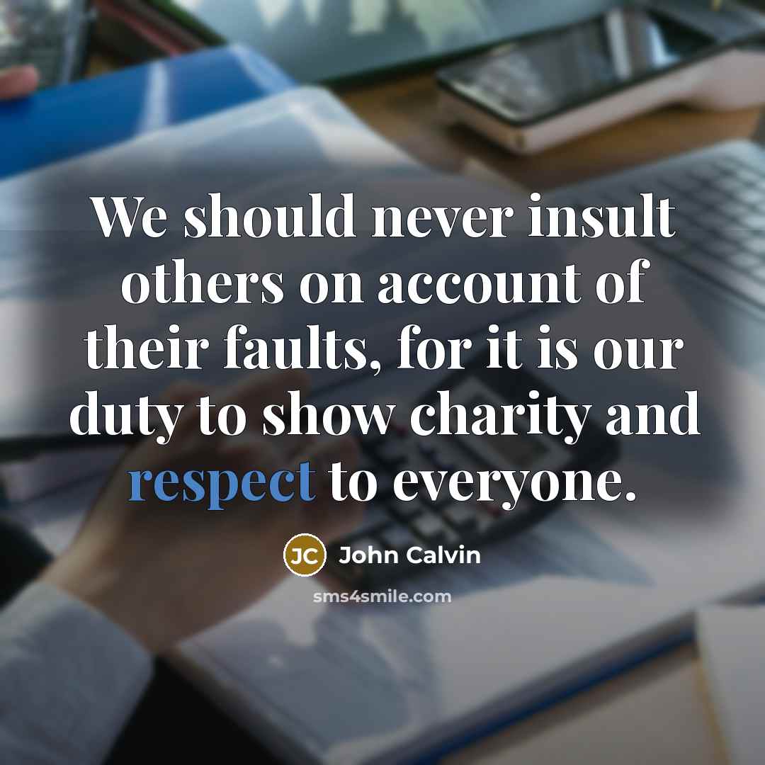 “We should never insult others on account of their faults,…” quote by John Calvin