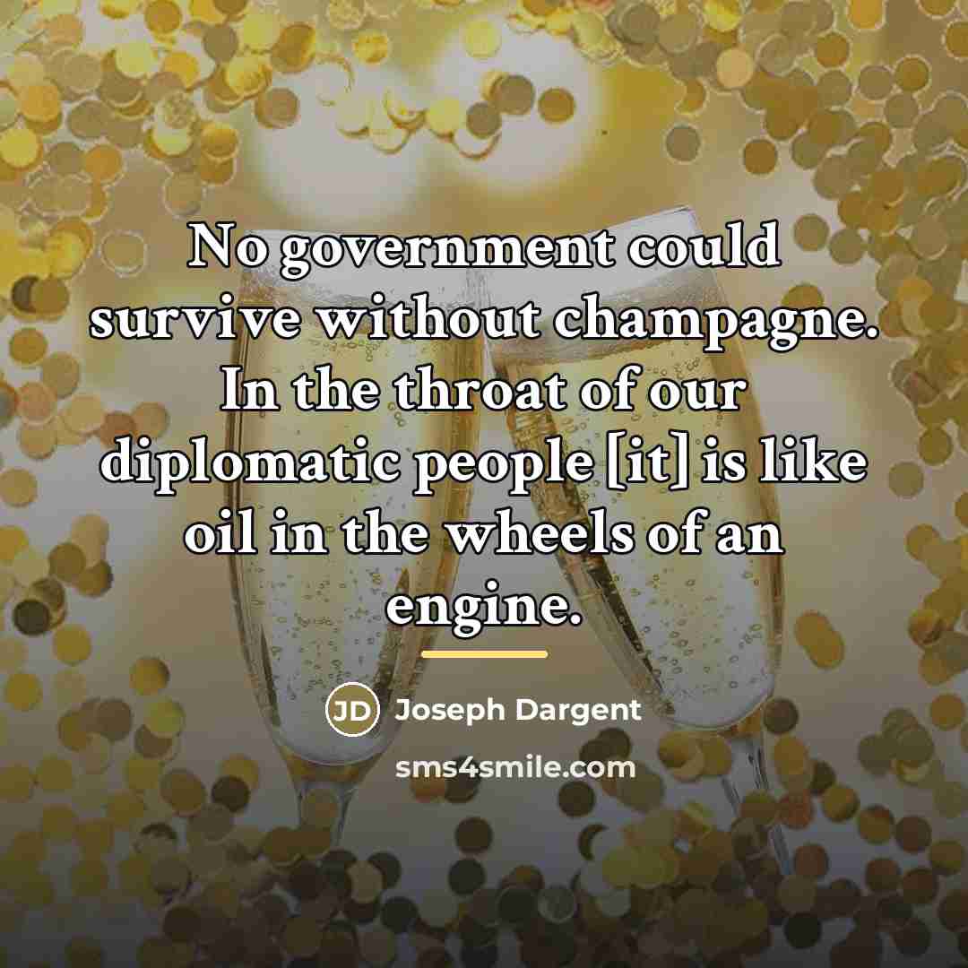 “No government could survive without champagne. In the throat of…” quote by Joseph Dargent