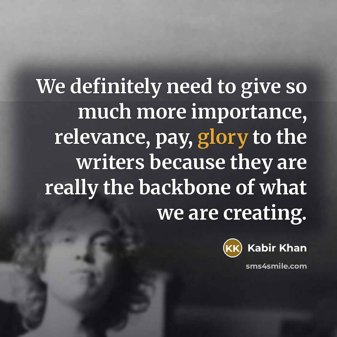 “We definitely need to give so much more importance, relevance,…” quote by Kabir Khan
