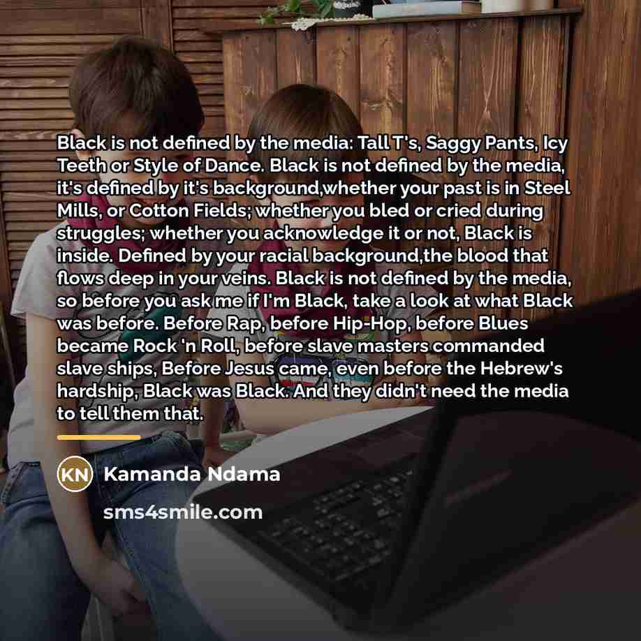 “Black is not defined by the media: Tall T's, Saggy…” quote by Kamanda Ndama