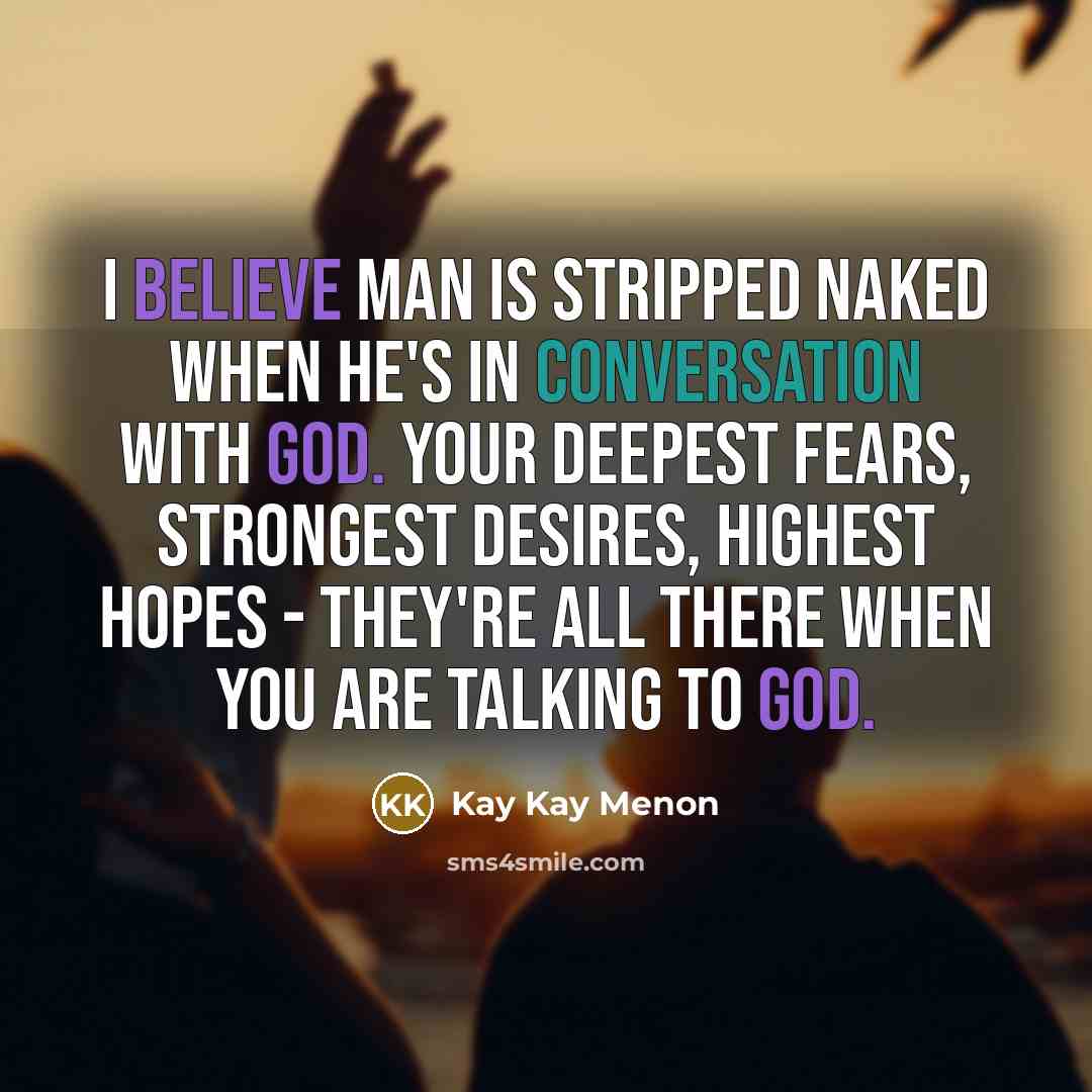 “I believe man is stripped naked when he's in conversation…” quote by Kay Kay Menon