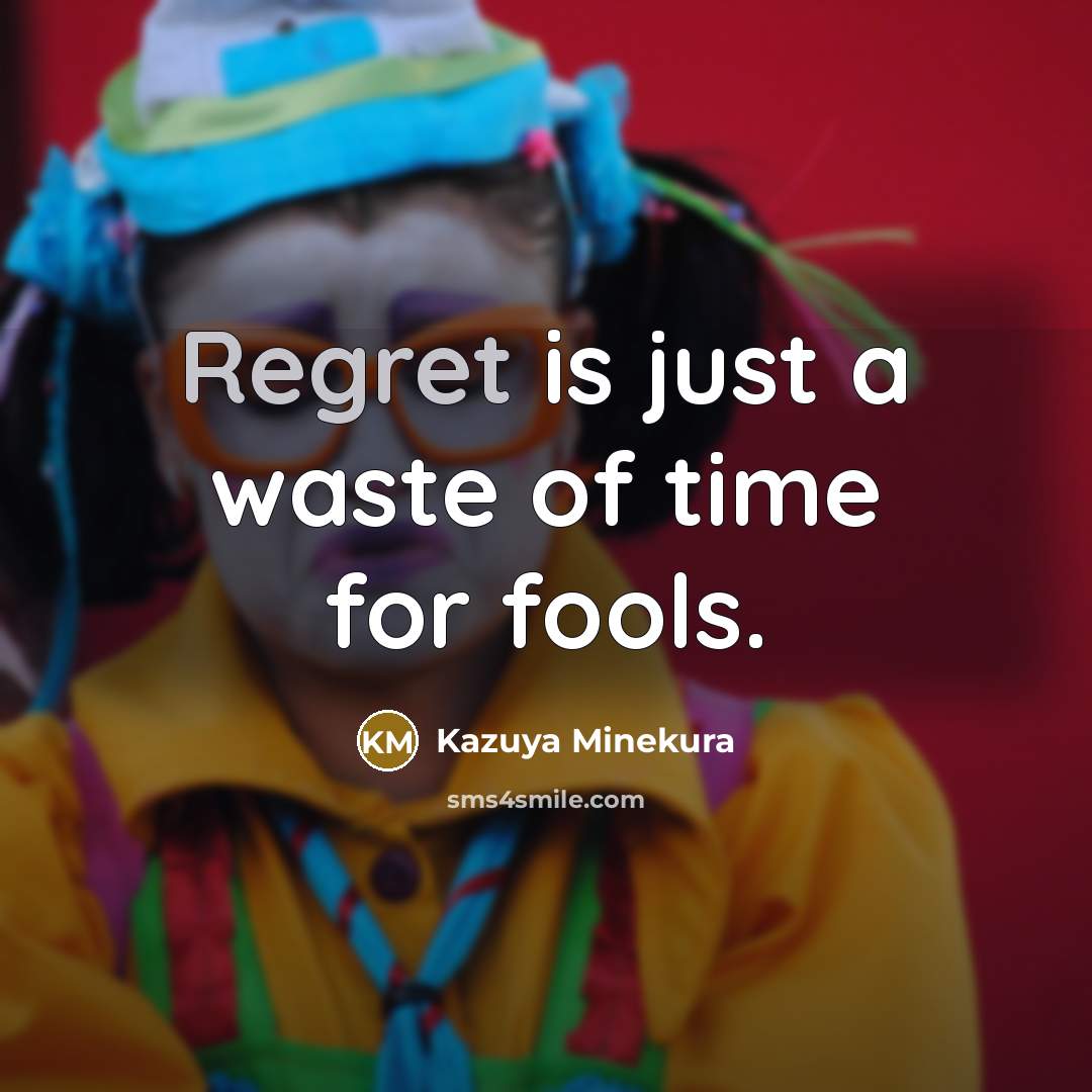 “Regret is just a waste of time for fools.…” quote by Kazuya Minekura