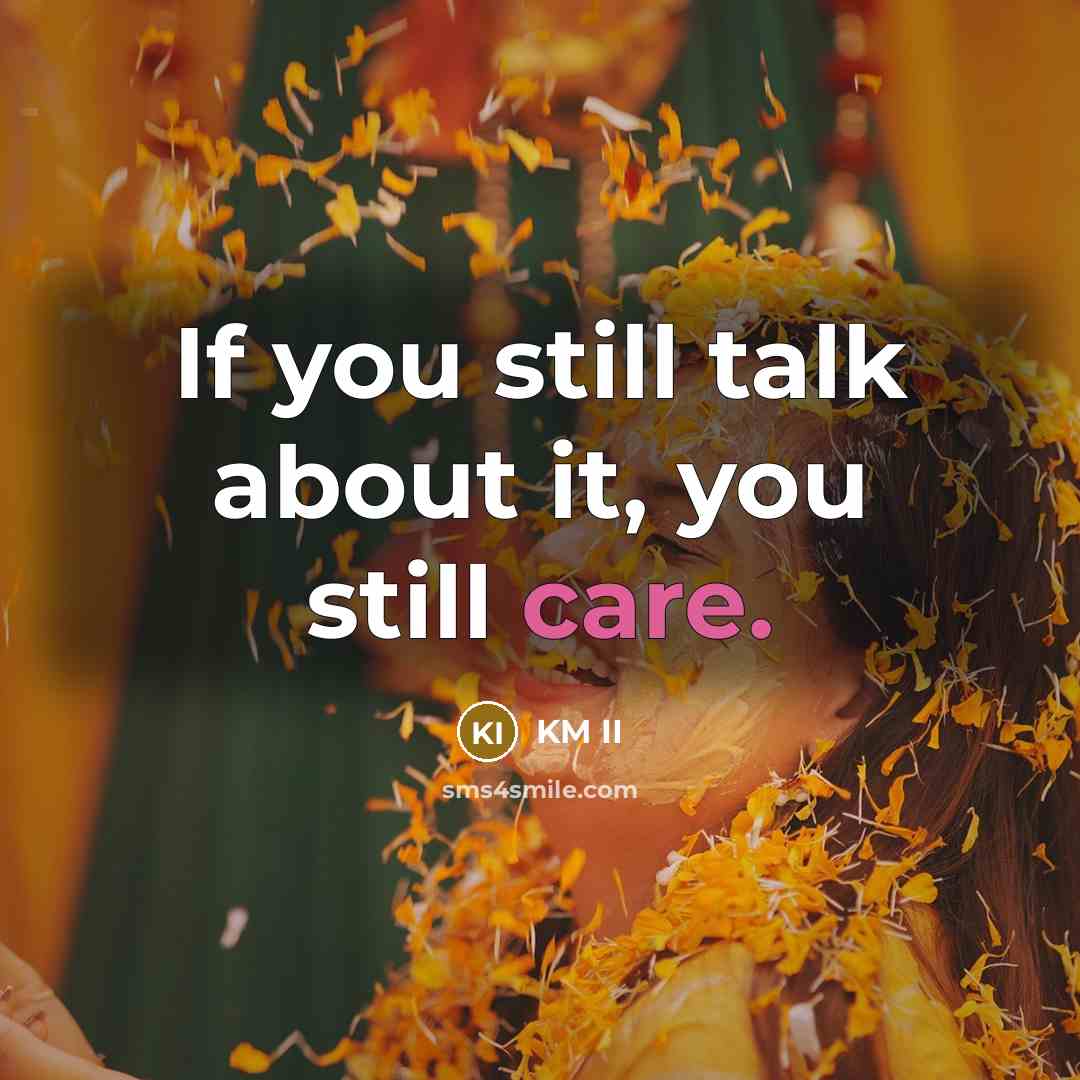 “If you still talk about it, you still care.…” quote by KM II